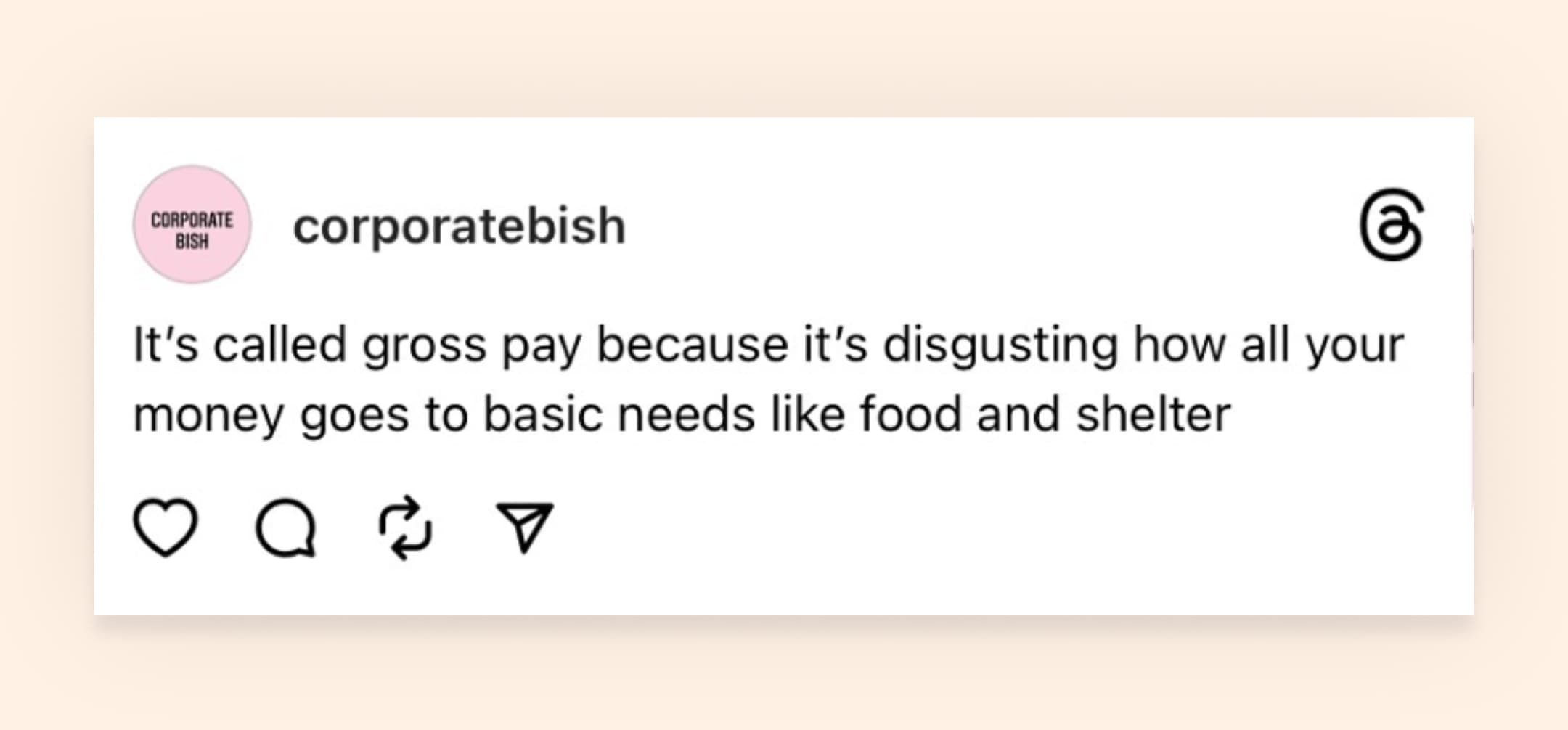 text: it's called gross pay because it's disgusting how all your money goes to basic needs like food and shelter