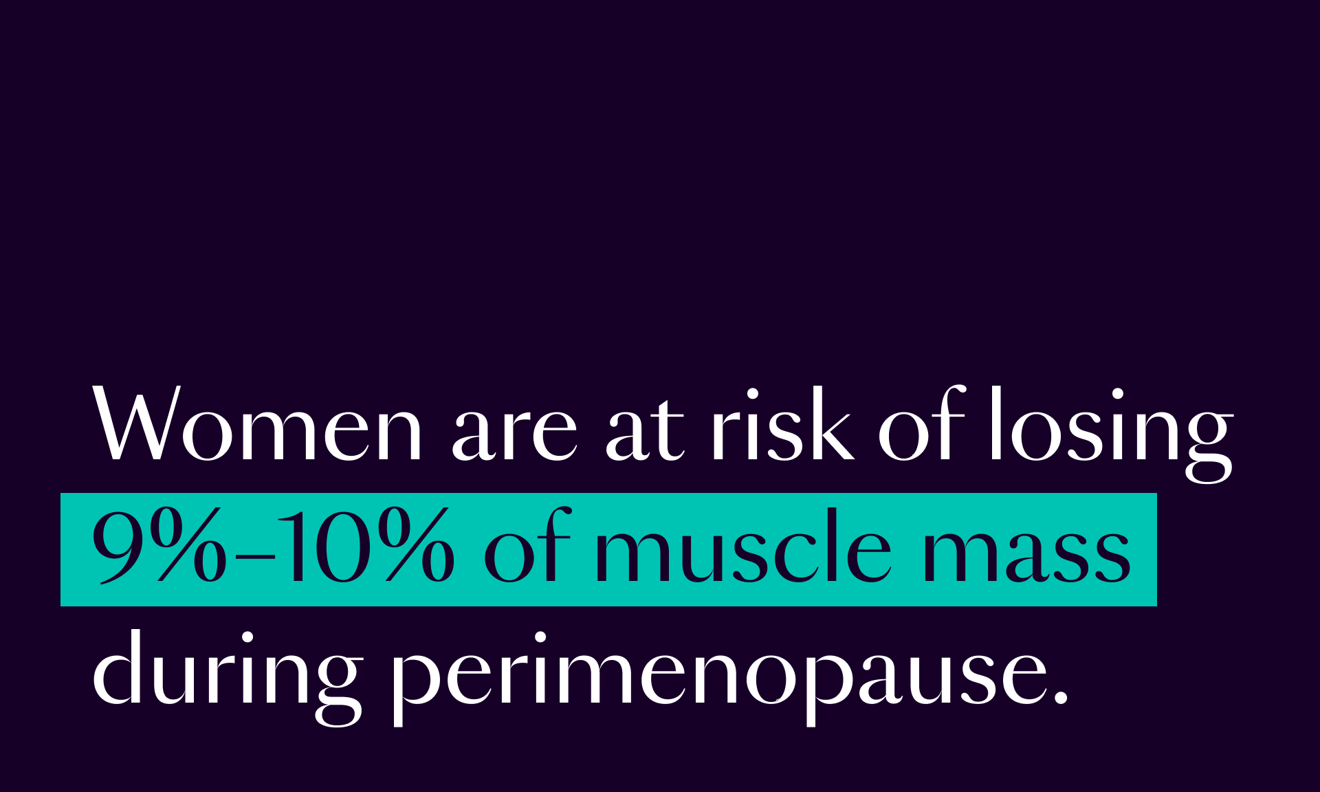 Purple box, text reads: Women are at risk of losing 9%-10% of muscle mass during perimenopause.