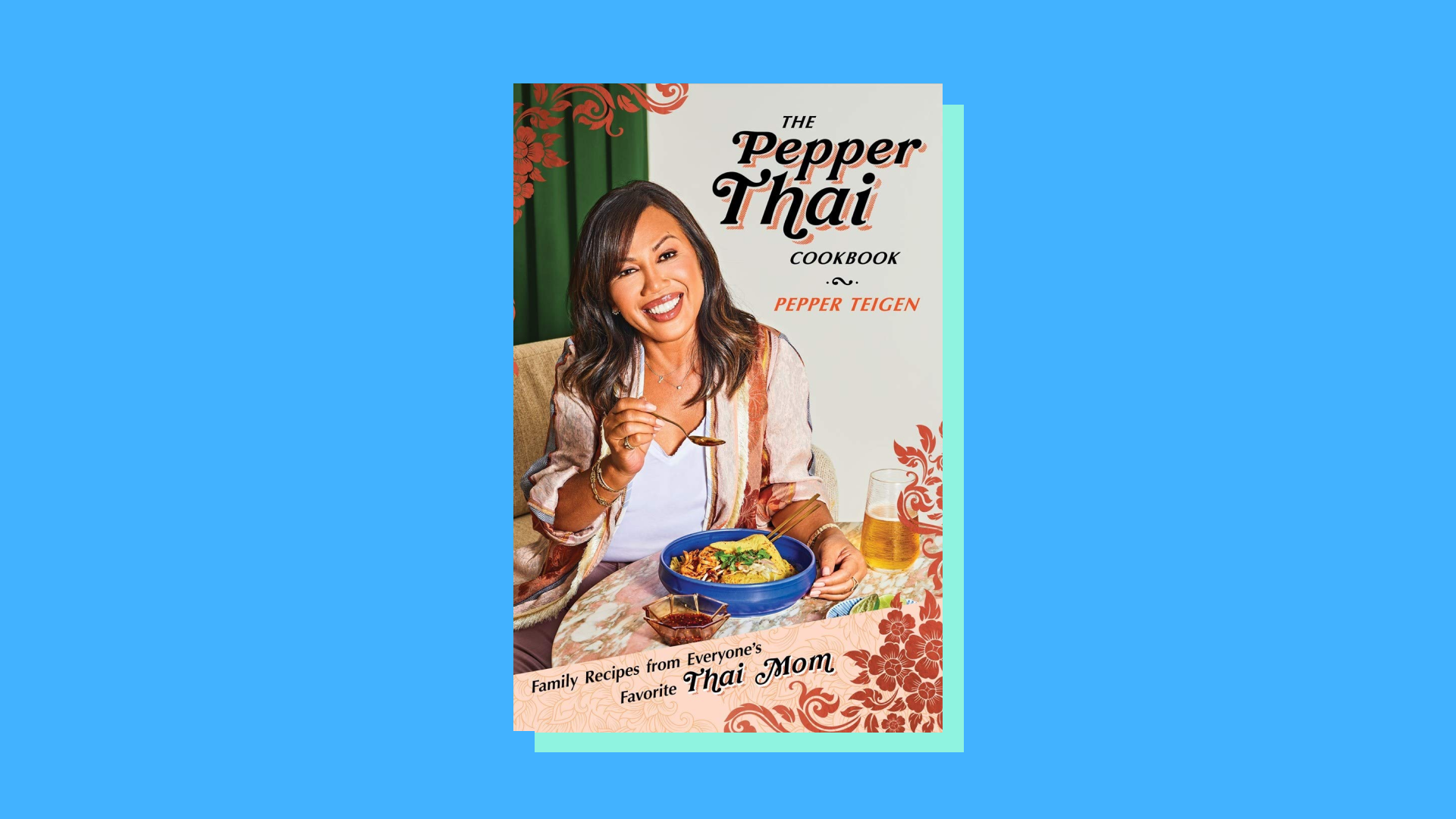 “The Pepper Thai Cookbook: Family Recipes from Everyone's Favorite Thai Mom” by Pepper Teigen and Garrett Snyder 