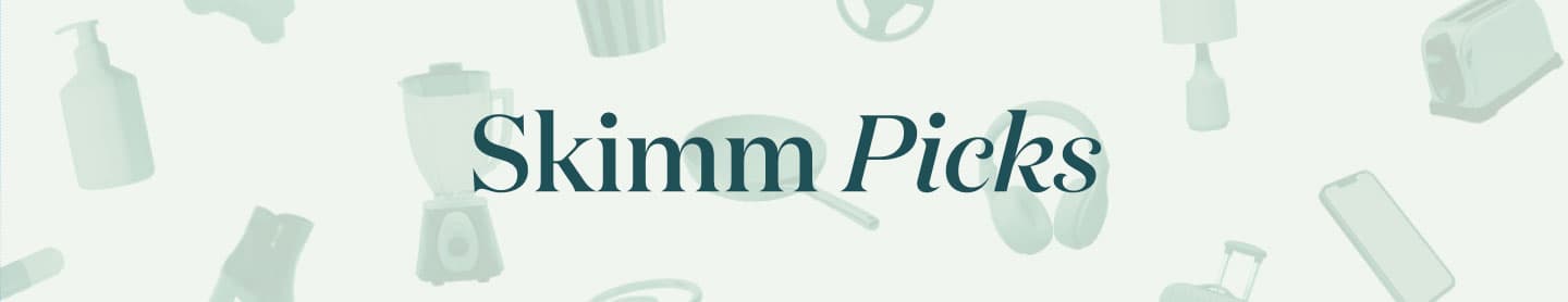 Skimm Picks