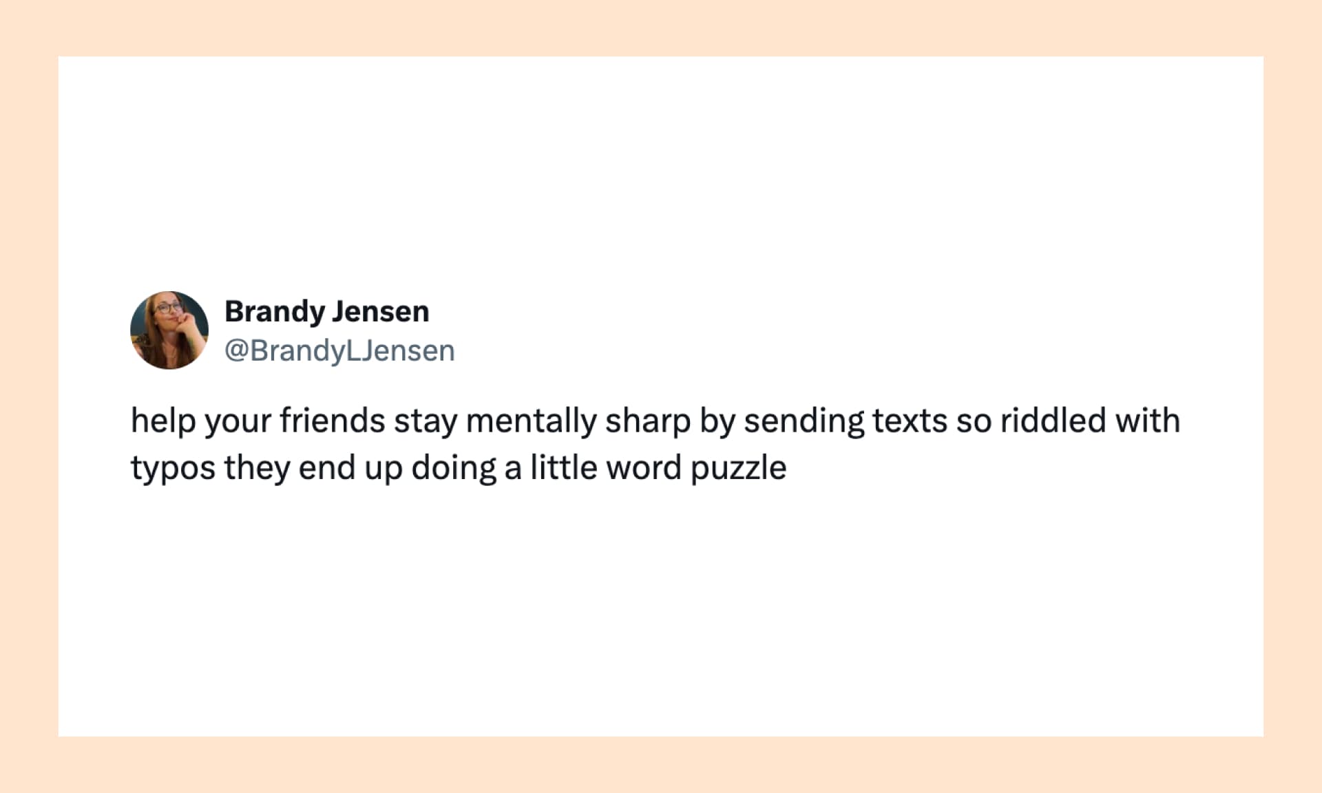 Help your friends stay mentally sharp by sending texts so riddled with typos they end up doing a little word puzzle