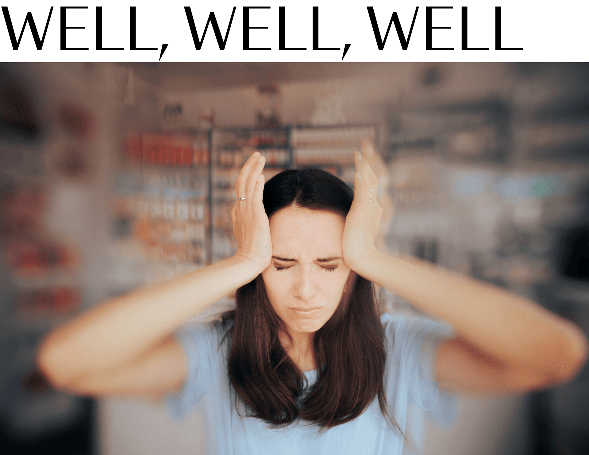 A woman pushing a grocery cart with her eyes closed and her hands on the sides of her head